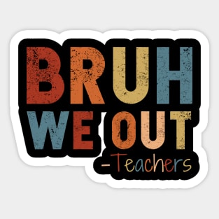 We Out Teacher Shirt, Bruh Teacher Shirt, Bruh We Out, Last Day of School T Shirt, End of Year Teacher, Funny Teacher Shirt, Teacher Gift Sticker